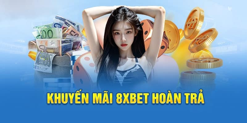 Ưu đãi khuyến mãi 8XBET hoàn trả 100% cho người chơi mới nạp lần đầu